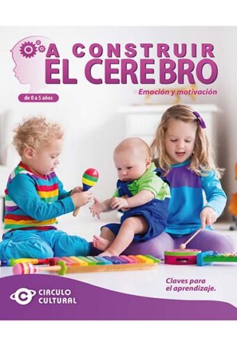 A Construir el Cerebro de 0 a 7 años – Emoción y Motivación