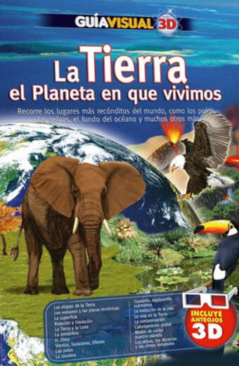 Guía Visual 3D La Tierra, el planeta en que vivimos