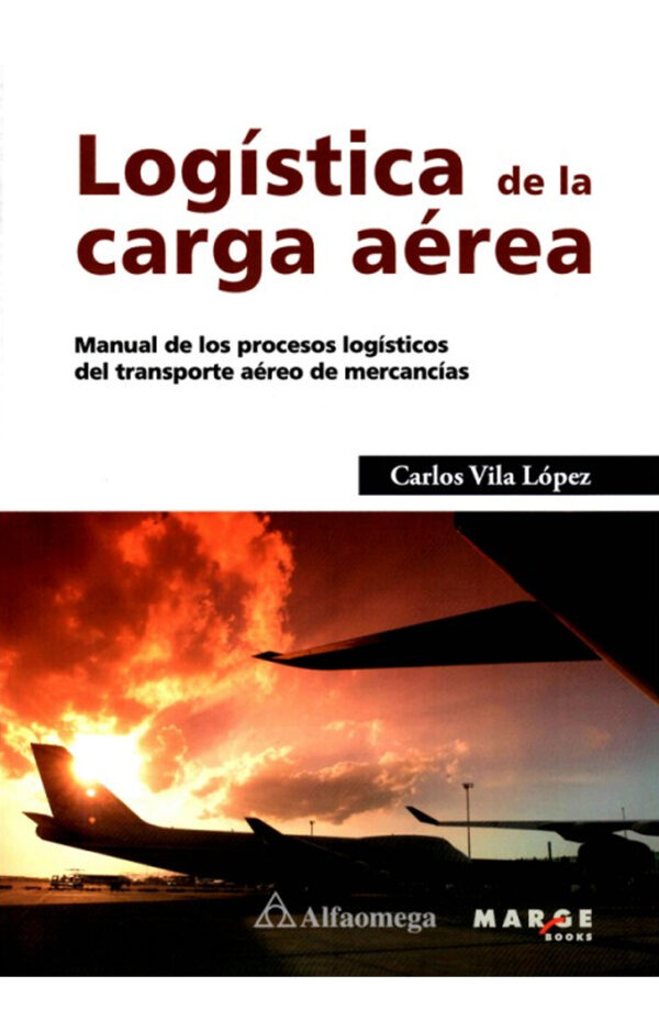 Logística de la carga aérea. Manual de los procesos logísticos del transporte aéreo de mercancías