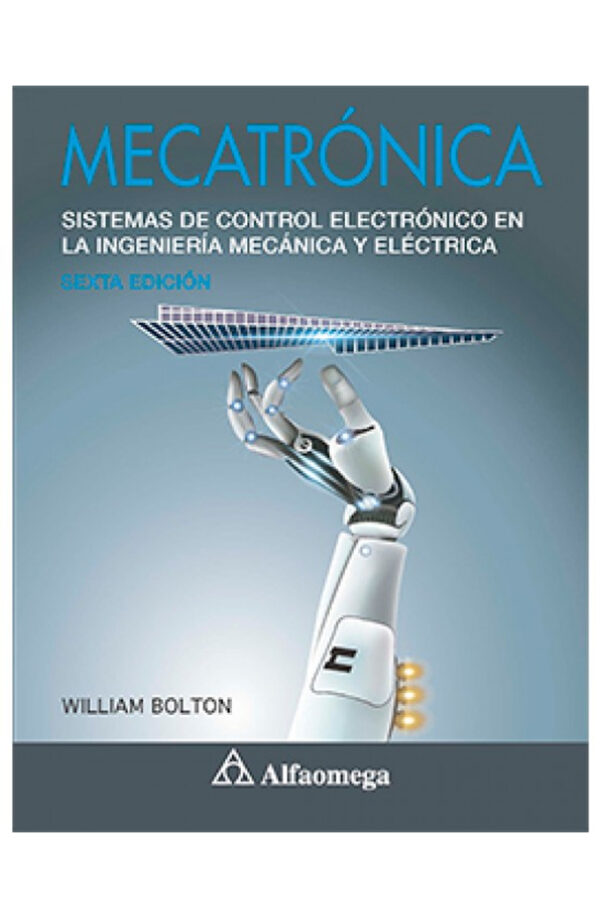 MECATRÓNICA - Sistemas de control electrónico en la ingeniería mecánica y eléctrica 6ª Edición