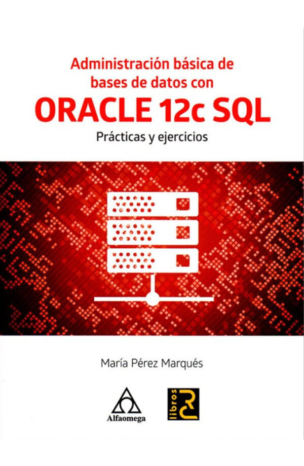 Administración básica de bases de datos con Oracle 12c SQL. Prácticas y ejercicios