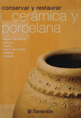 CERAMICA Y PORCELANA - COLECCIÓN CONSERVAR Y RESTAURAR