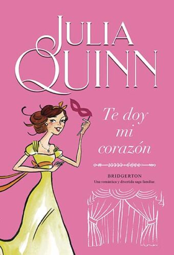 Te doy mi corazón : Bridgerton Julia Quinn