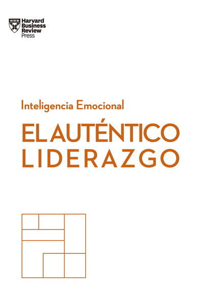 El Auténtico Liderazgo (Serie Inteligencia Emocional Hbr)