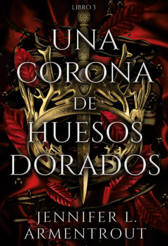 UNA CORONA DE HUESOS DORADOS  (DE SANGRE Y CENIZAS)