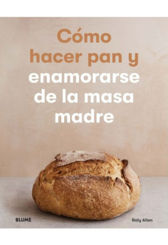 Cómo hacer pan y enamorarse de la masa madre