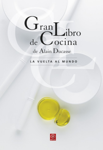 Gran Libro de Cocina de Alain Ducasse: La Vuelta al Mundo