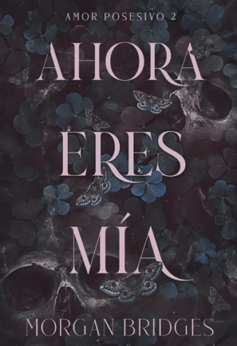 Ahora eres mía - amor posesivo 2