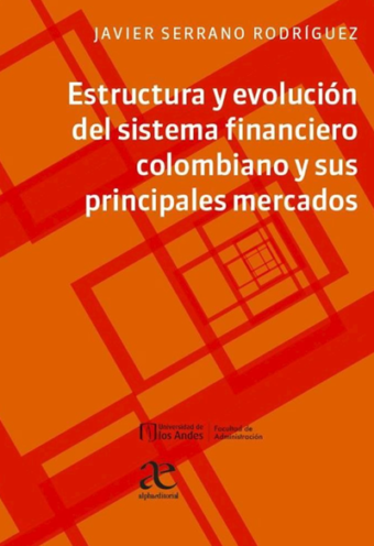 Estructura Y Evolución Del Sistema Financiero Colombiano Y Sus Principales Mercados