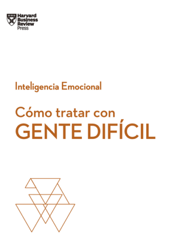 Cómo Tratar Con Gente Difícil (Serie Inteligencia Emocional)